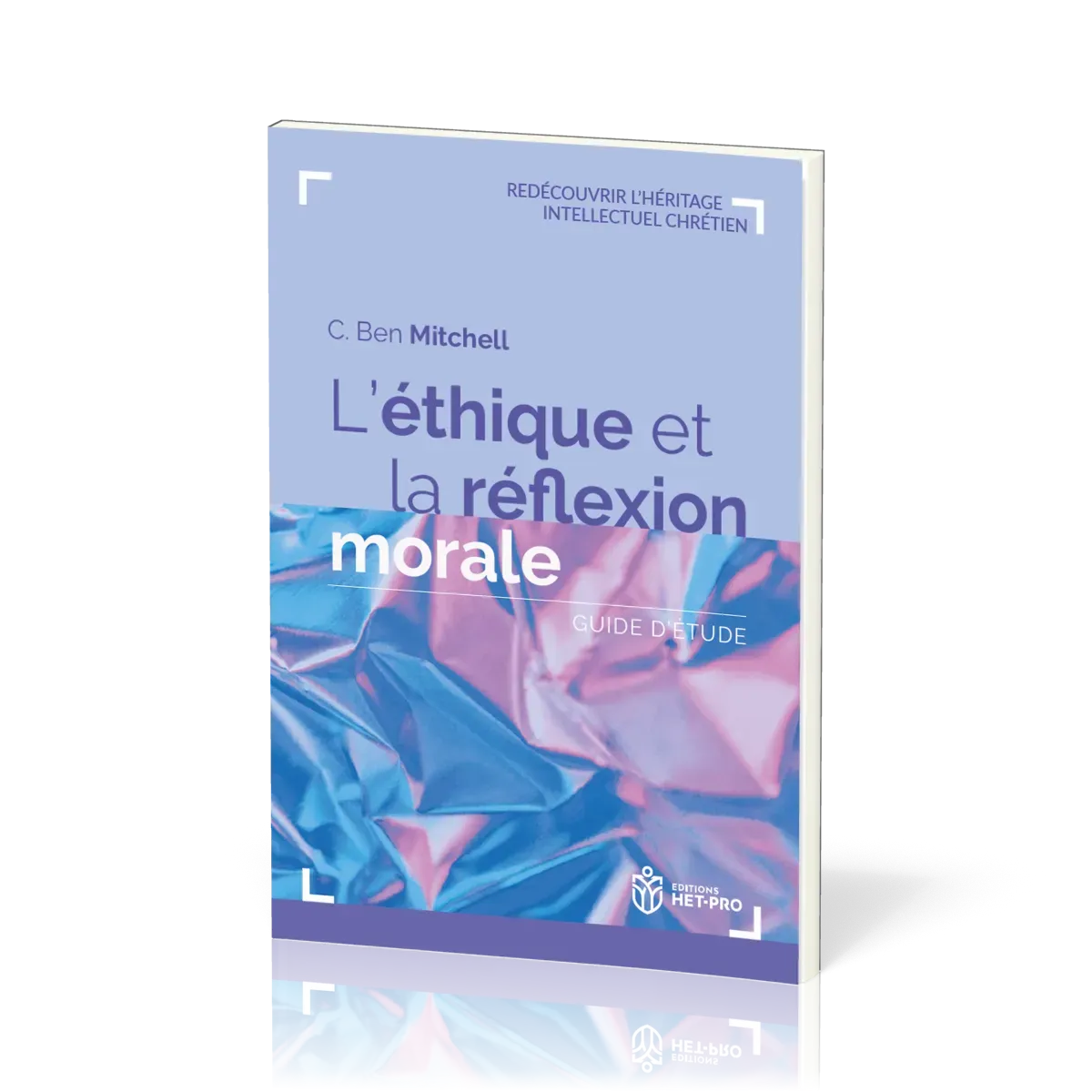 Éthique et la réflexion morale (L') - Guide d’étude [Redécouvrir l'héritage intellectuel chrétien]