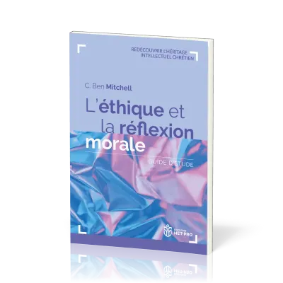 Éthique et la réflexion morale (L') - Guide d’étude [Redécouvrir l'héritage intellectuel chrétien]