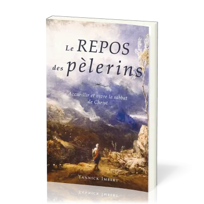 Repos des pèlerins (Le) - Accueillir et vivre le sabbat de Christ