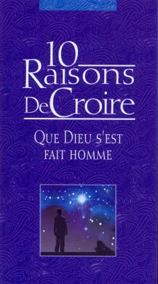 10 raisons de croire que Dieu s'est fait homme