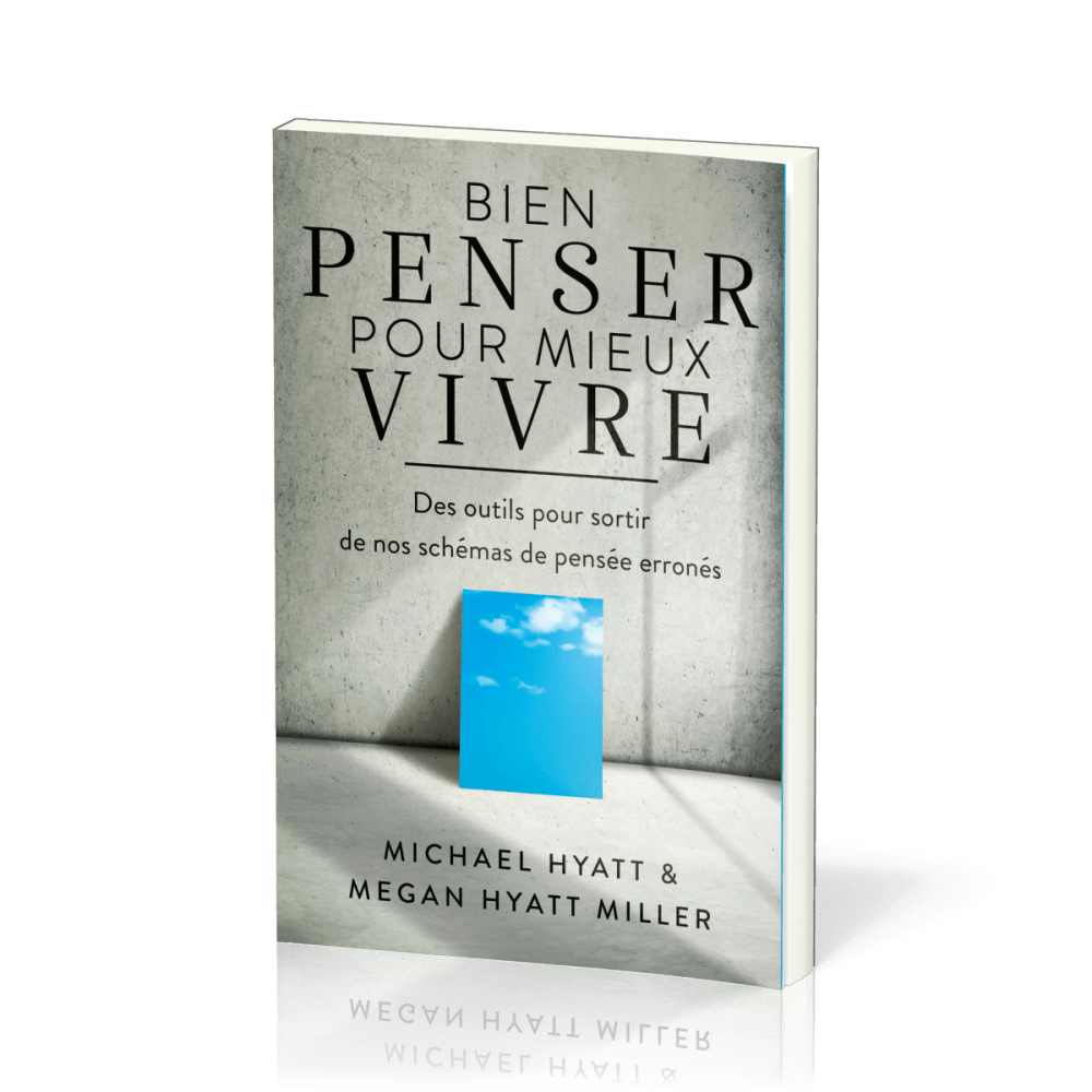 Bien penser pour mieux vivre - Des outils pour sortir de nos schémas de pensée erronés