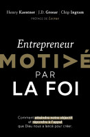 Entrepreneur motivé par la foi - Comment atteindre notre objectif et répondre à l'appel que Dieu...