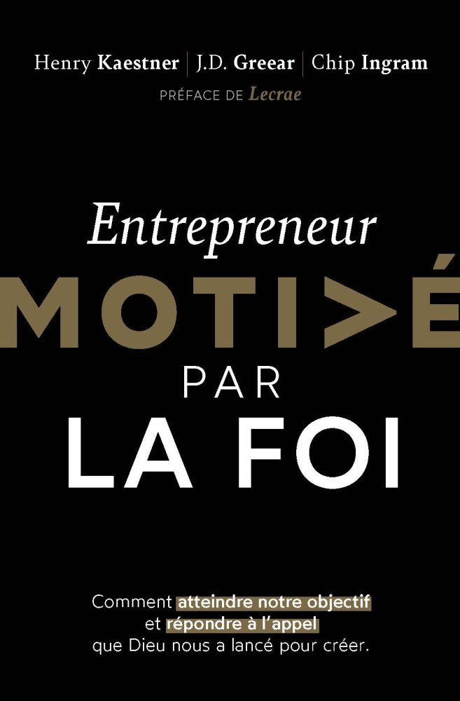 Entrepreneur motivé par la foi - Comment atteindre notre objectif et répondre à l'appel que Dieu...