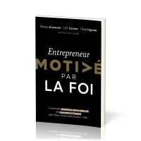 Entrepreneur motivé par la foi - Comment atteindre notre objectif et répondre à l'appel que Dieu...