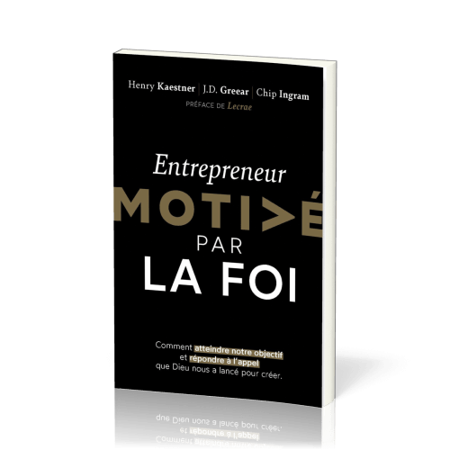 Entrepreneur motivé par la foi - Comment atteindre notre objectif et répondre à l'appel que Dieu...