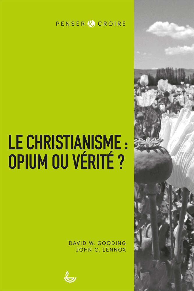 Christianisme : opium ou vérité ? (Le) - [collection Penser & Croire]