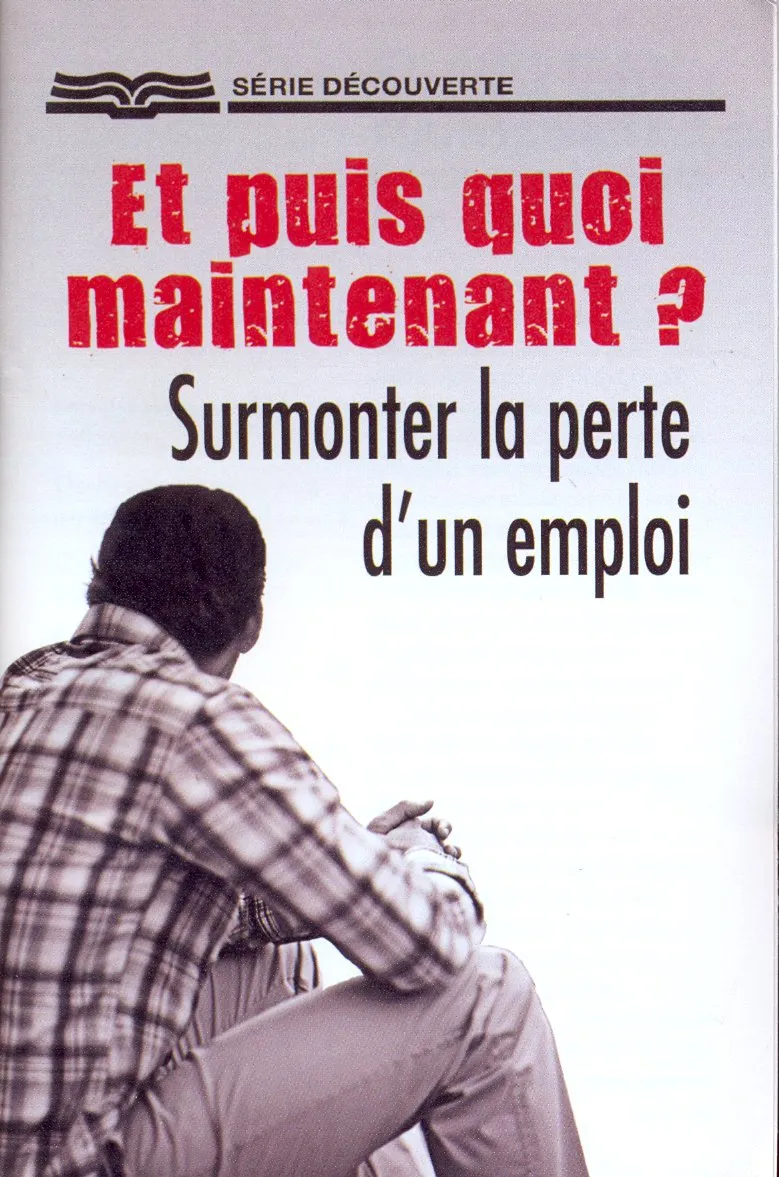 Et puis quoi maintenant? Surmonter la perte d'un emploi - [Série Découverte]