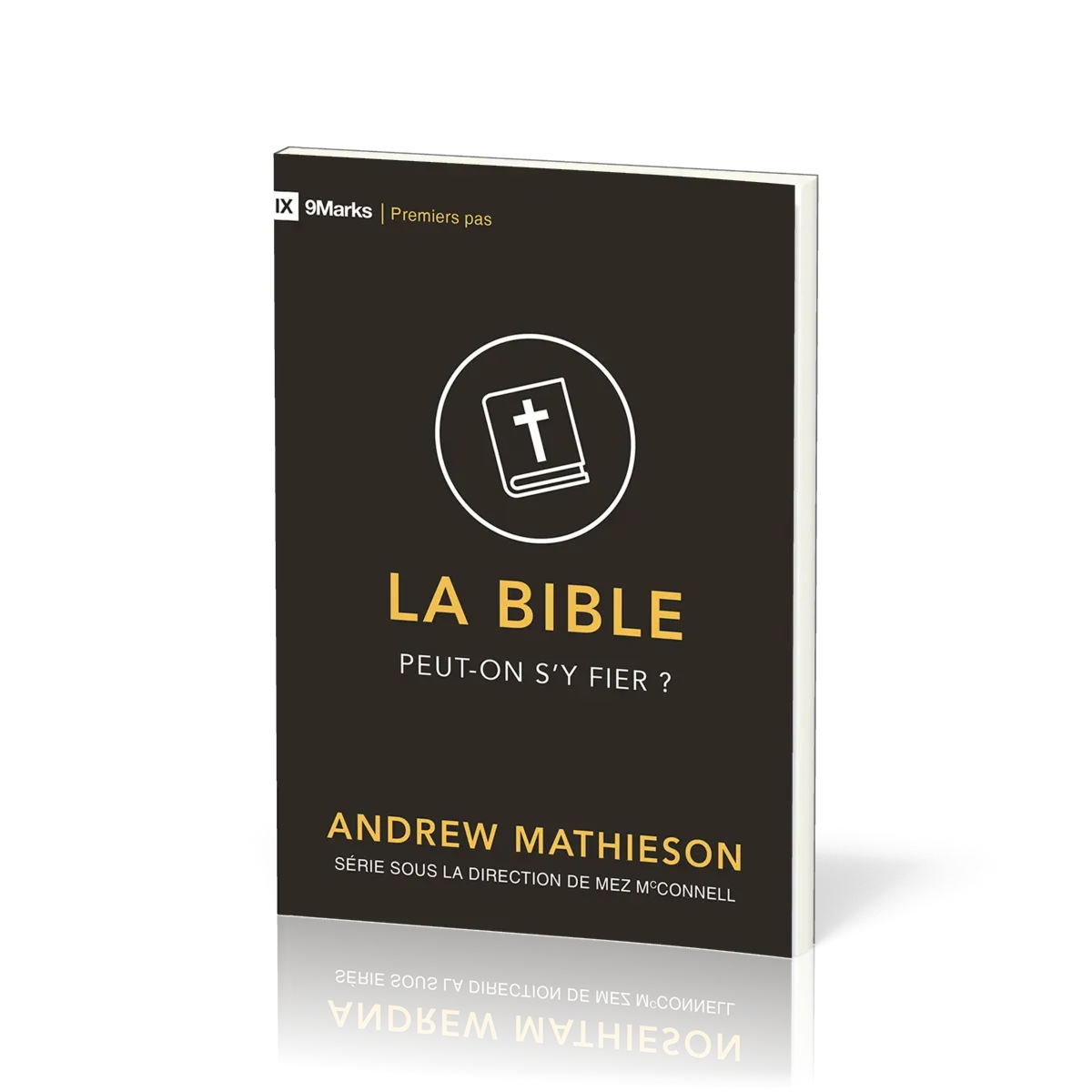 Bible peut-on s'y fier? (La) - [coll. 9Marks - Premiers pas]