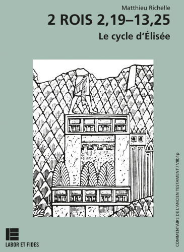 Deuxième Livre des Rois 2.19-13.25 (Le) - Le cycle d'Élisée. Commentaire de l'Ancien Testament...