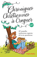 Chroniques chrétiennes à croquer Vol. 2 - 40 nouvelles méditations inspirées de la vie quotidienne