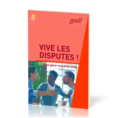 Vive les disputes ! - Bien gérer nos différends [série Question Suivante]