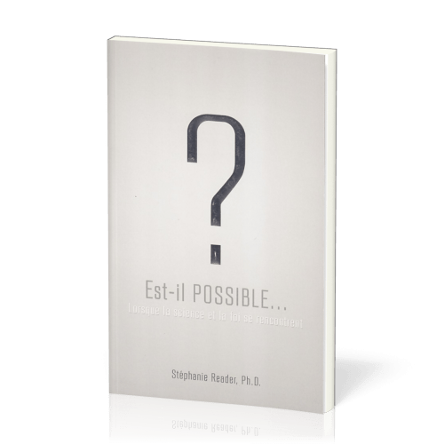 Est-il possible…? - Lorsque la science et la foi se rencontrent [2e édition]