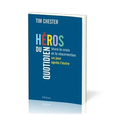 Héros du quotidien - Vivre la croix et la résurrection un jour après l’autre
