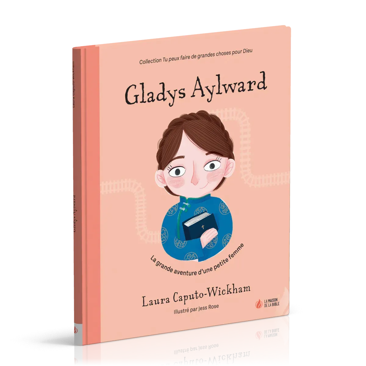 Gladys Aylward - La grande aventure d'une petite femme [coll. Tu peux faire de grandes choses...