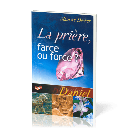 Prière, farce ou force ? (La) - Daniel