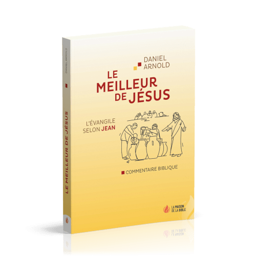 Meilleur de Jésus (Le) - L'Evangile selon Jean, commentaire biblique