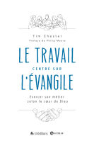 Travail centré sur l'Évangile (Le) - Exercer son métier selon le cœur de Dieu