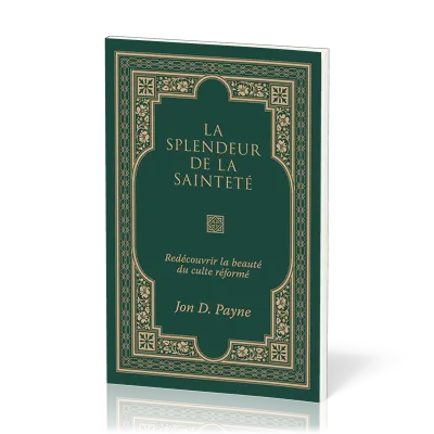 Splendeur de la sainteté (La) - Redécouvrir la beauté du culte réformé