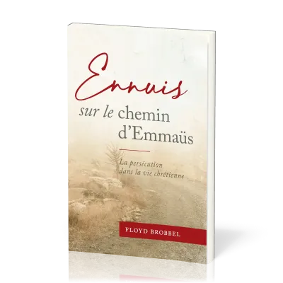 Ennuis sur le chemin d'Emmaüs - La persécution dans la vie chrétienne