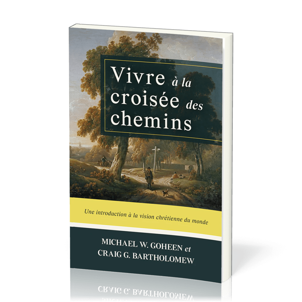 Vivre à la croisée des chemins - Une introduction à la vision chrétienne du monde