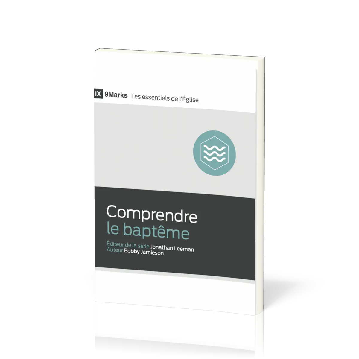 Comprendre le baptême - [9Marks - Les essentiels de l'Église]