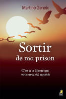 Sortir de ma prison - C’est à la liberté que vous avez été appelés