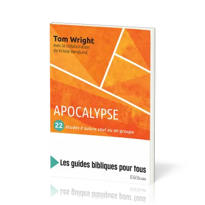 Apocalypse : 22 études à suivre seul ou en groupe - [coll. Les guides bibliques pour tous]