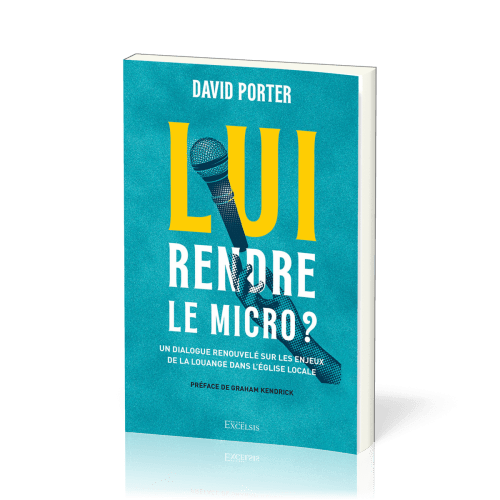 Lui rendre le micro ? - Un dialogue renouvelé sur les enjeux de la louange dans l’église locale