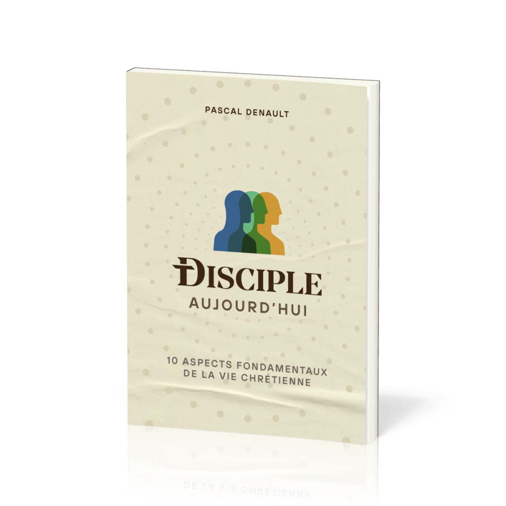 Disciple aujourd'hui - 10 aspects fondamentaux de la vie chrétienne