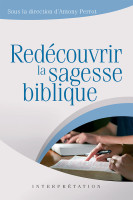 Redécouvrir la sagesse biblique - [collection Interprétation]