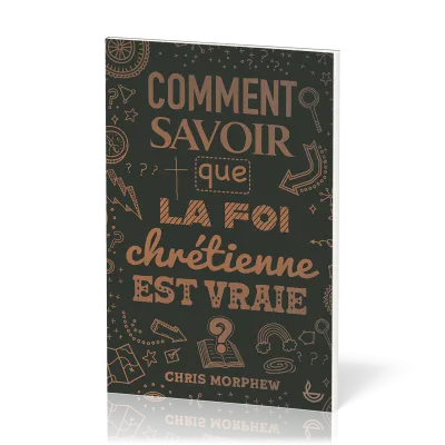 Comment savoir que la foi chrétienne est vraie ?