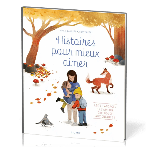 Histoires pour mieux aimer
Les 5 langages de l’amour expliqués aux enfants !