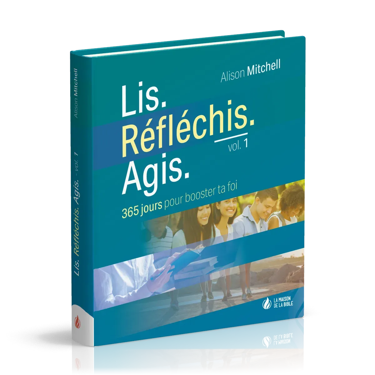 Lis. Réfléchis. Agis. - volume 1, 365 jours pour booster ta foi