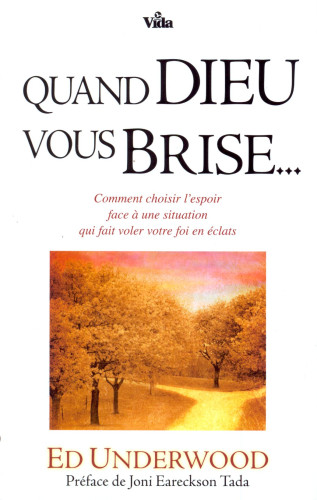 Quand Dieu vous brise - Comment choisir l'espoir face à une situation qui fait voler votre foi en...