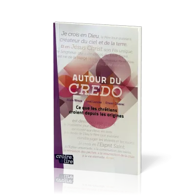 Autour du Credo - Ce que les chrétiens croient depuis les origines