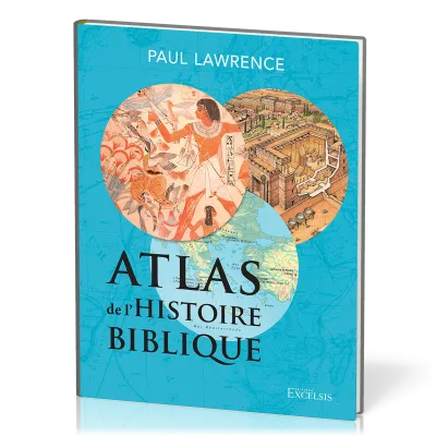 Atlas de l’histoire biblique - deuxième édition