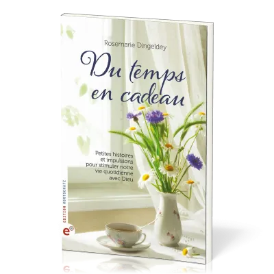Du temps en cadeau - Petites histoires et impulsions pour stimuler notre vie quotidienne avec Dieu