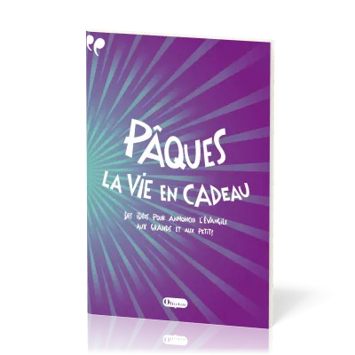 Pâques, la vie en cadeau  - Des idées pour annoncer l'Évangile aux grands et aux petits
