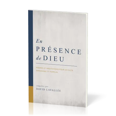 En présence de Dieu - Prières et méditations pour le culte personnel et familial