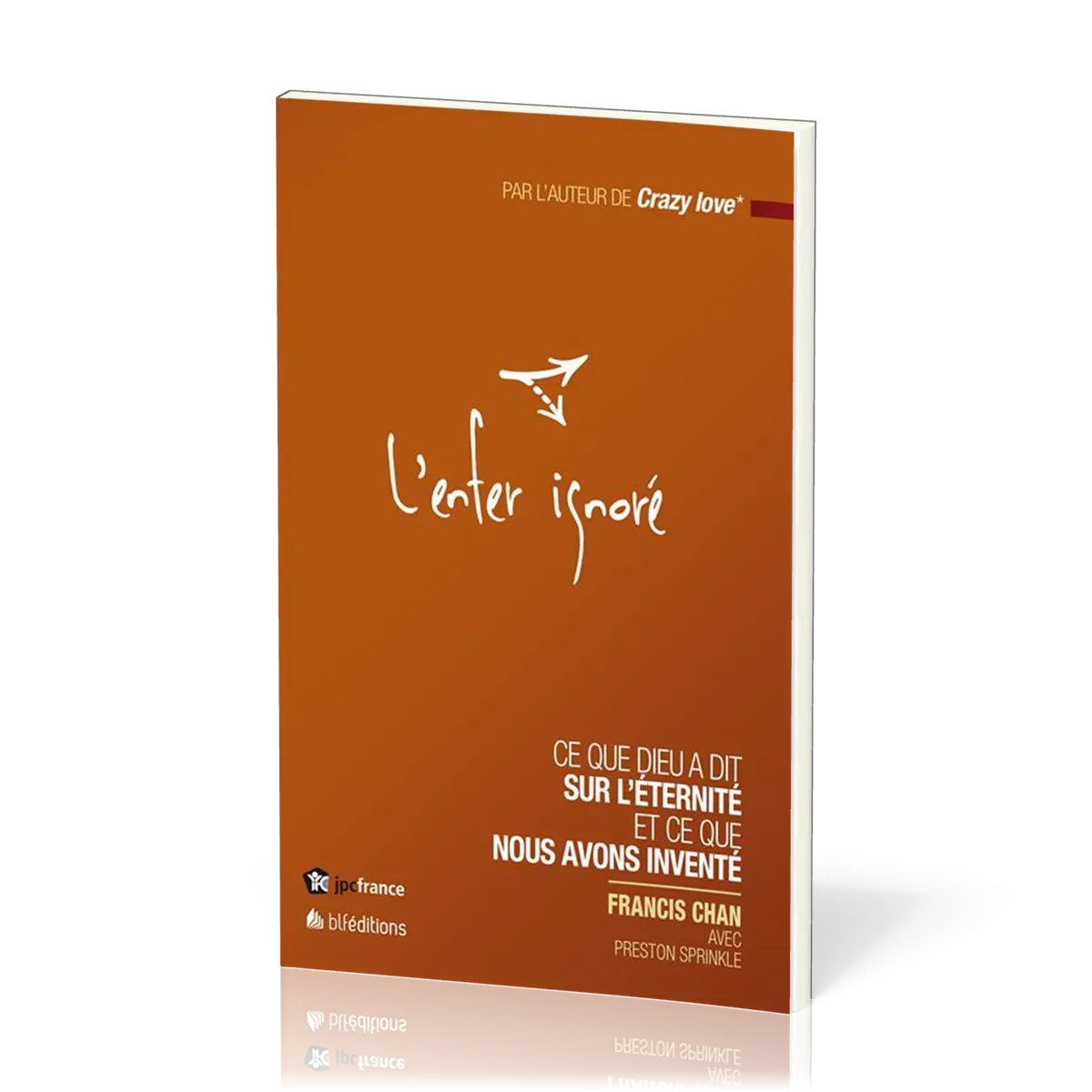 Enfer ignoré (L') - Ce que Dieu a dit sur l'éternité et ce que nous avons inventé