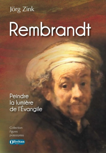 Rembrandt - Peindre à la lumière de l'évangile