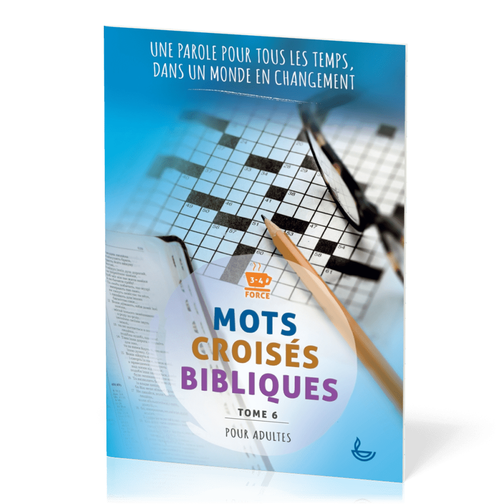 Mots croisés bibliques, tome 6 - Une Parole pour tous les temps, dans un monde en changement