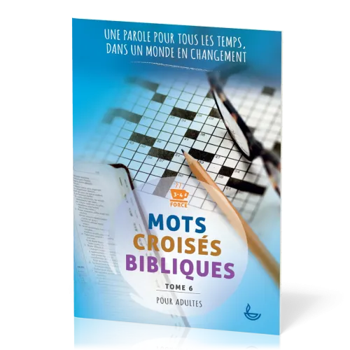 Mots croisés bibliques, tome 6 - Une Parole pour tous les temps, dans un monde en changement