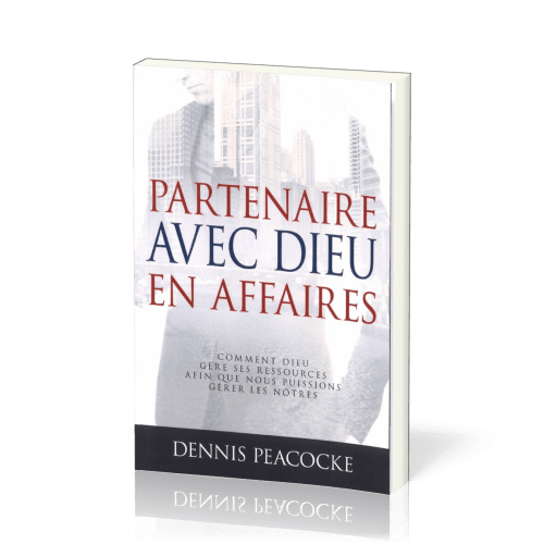 Partenaire avec Dieu en affaires [Nouvelle édition] - Comment Dieu gère ses ressources afin que...