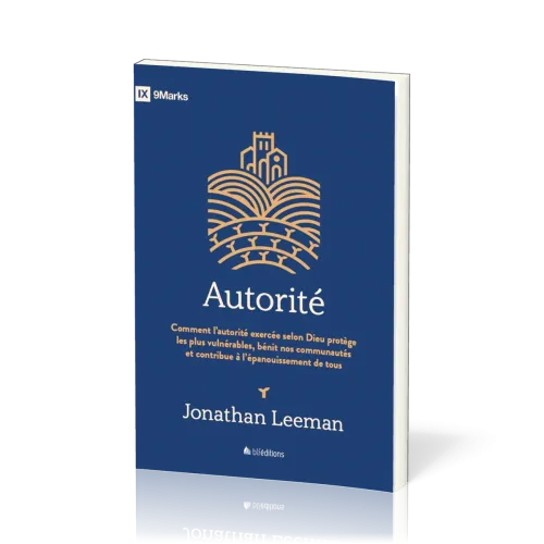 Autorité - Comment l'autorité exercée selon Dieu protège les plus vulnérables, bénit nos...