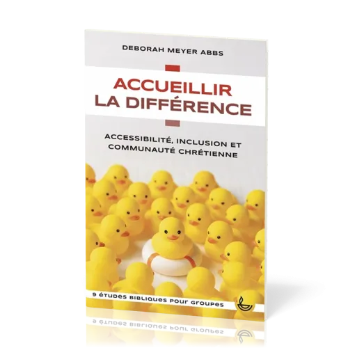 Accueillir la différence - Accessibilité, inclusion et communauté chrétienne - 9 études bibliques...