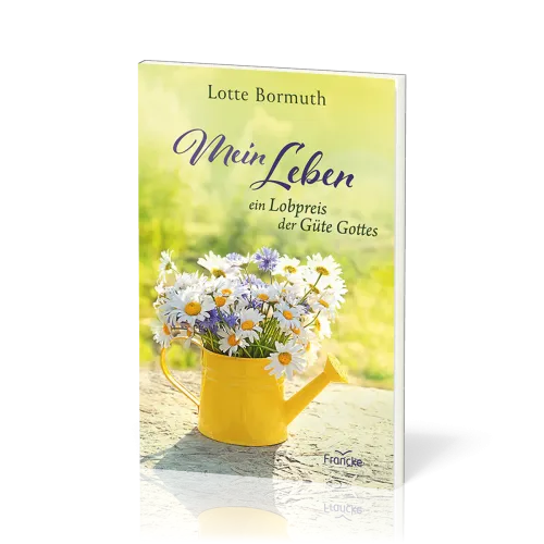 Mein Leben - ein Lobpreis der Güte Gottes