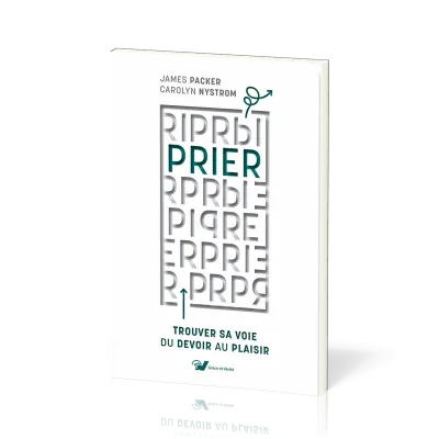 Prier - Trouver sa voie du devoir au plaisir
