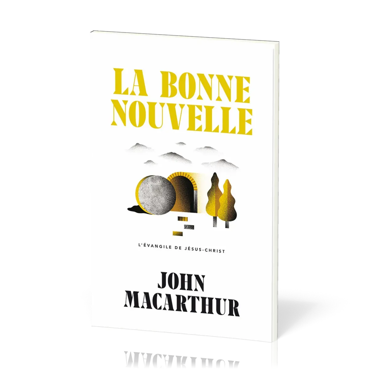 Bonne Nouvelle (La) - L’Évangile de Jésus-Christ
