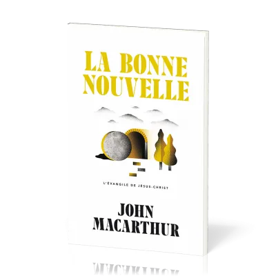 Bonne Nouvelle (La) - L’Évangile de Jésus-Christ